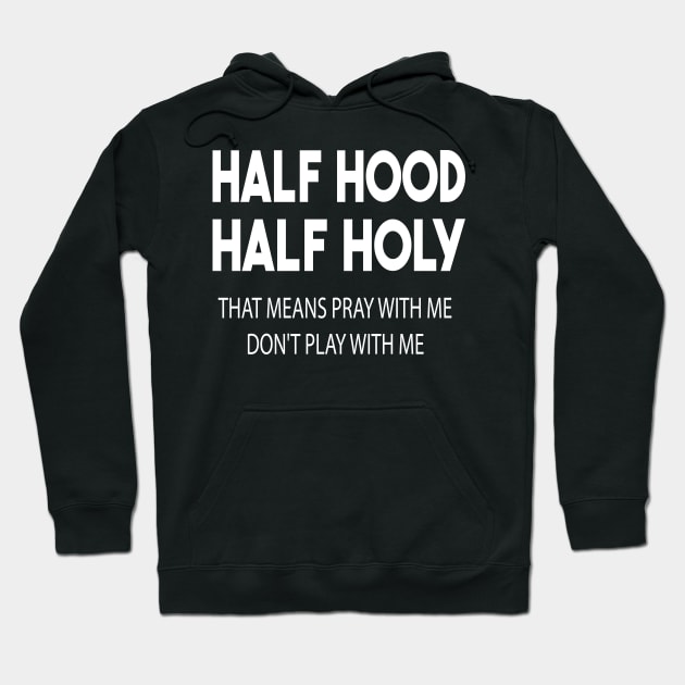 half hood half holy that means pray with me don't play with me Hoodie by mdr design